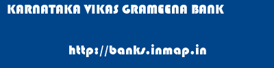 KARNATAKA VIKAS GRAMEENA BANK       banks information 